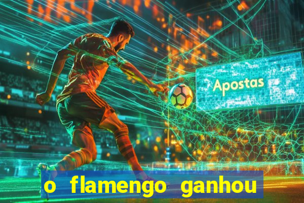 o flamengo ganhou ou perdeu hoje